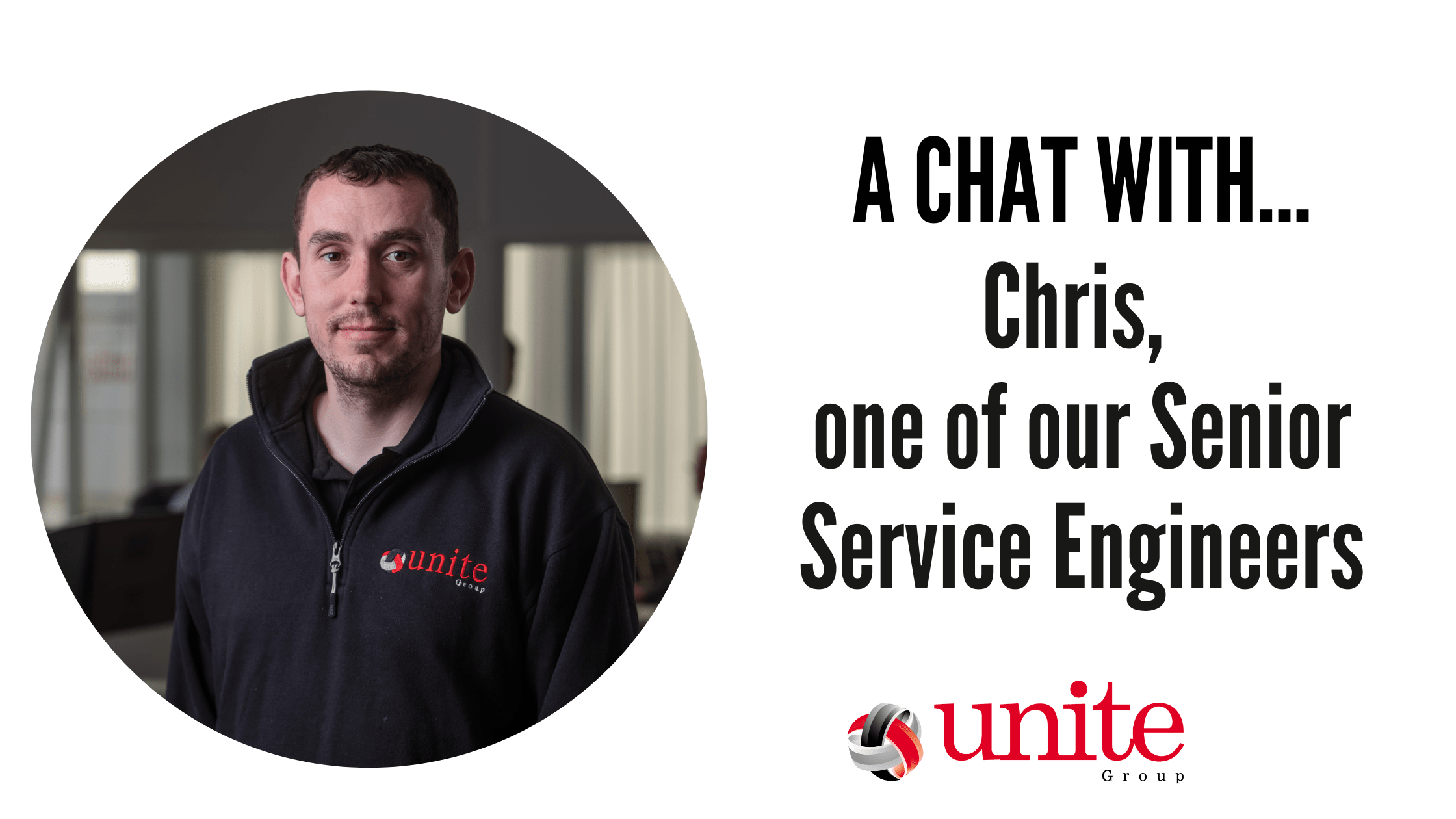A chat with Chris, one of our Senior Service Engineers