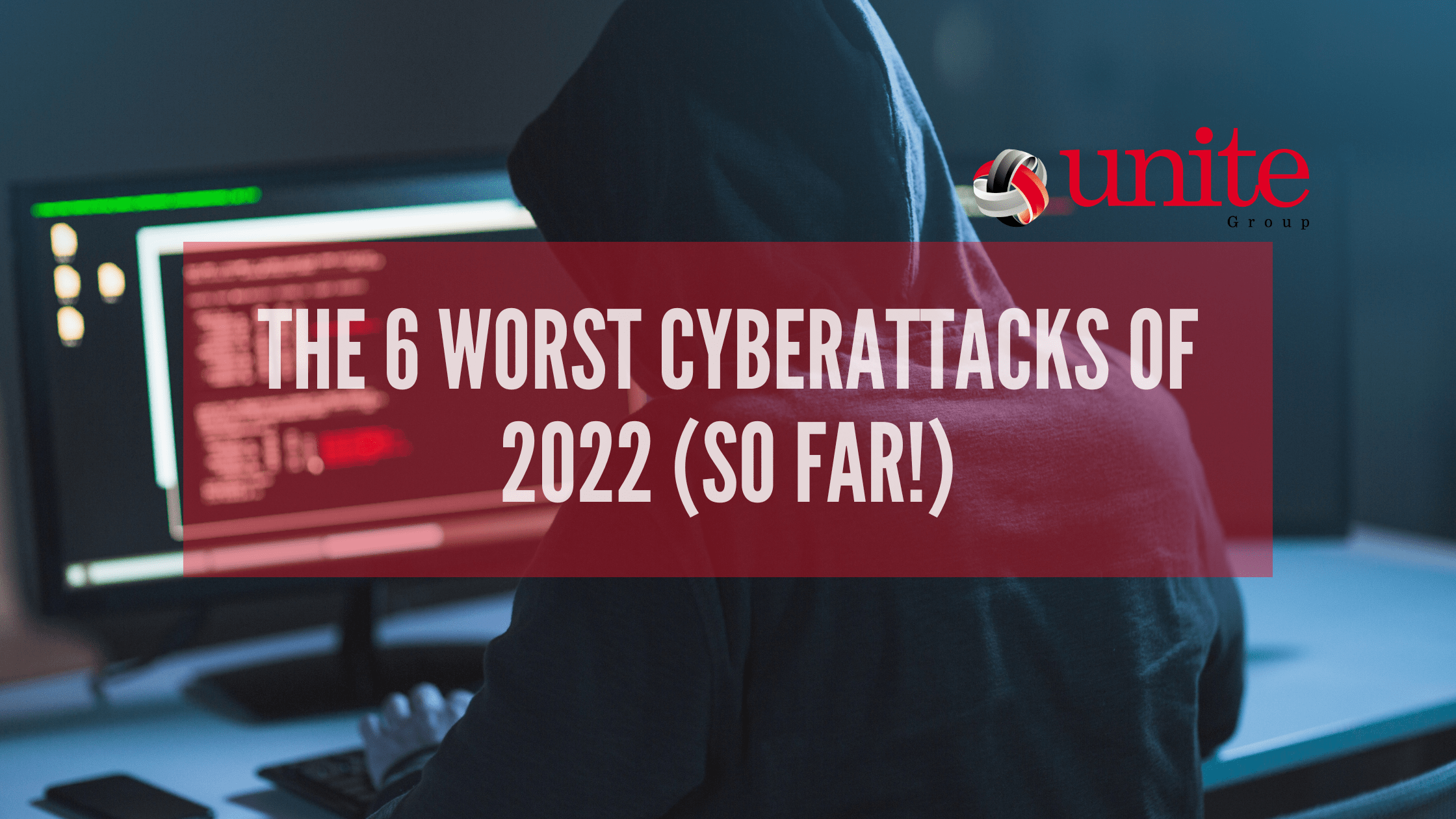 The 6 worst cyberattacks of 2022 (so far!)