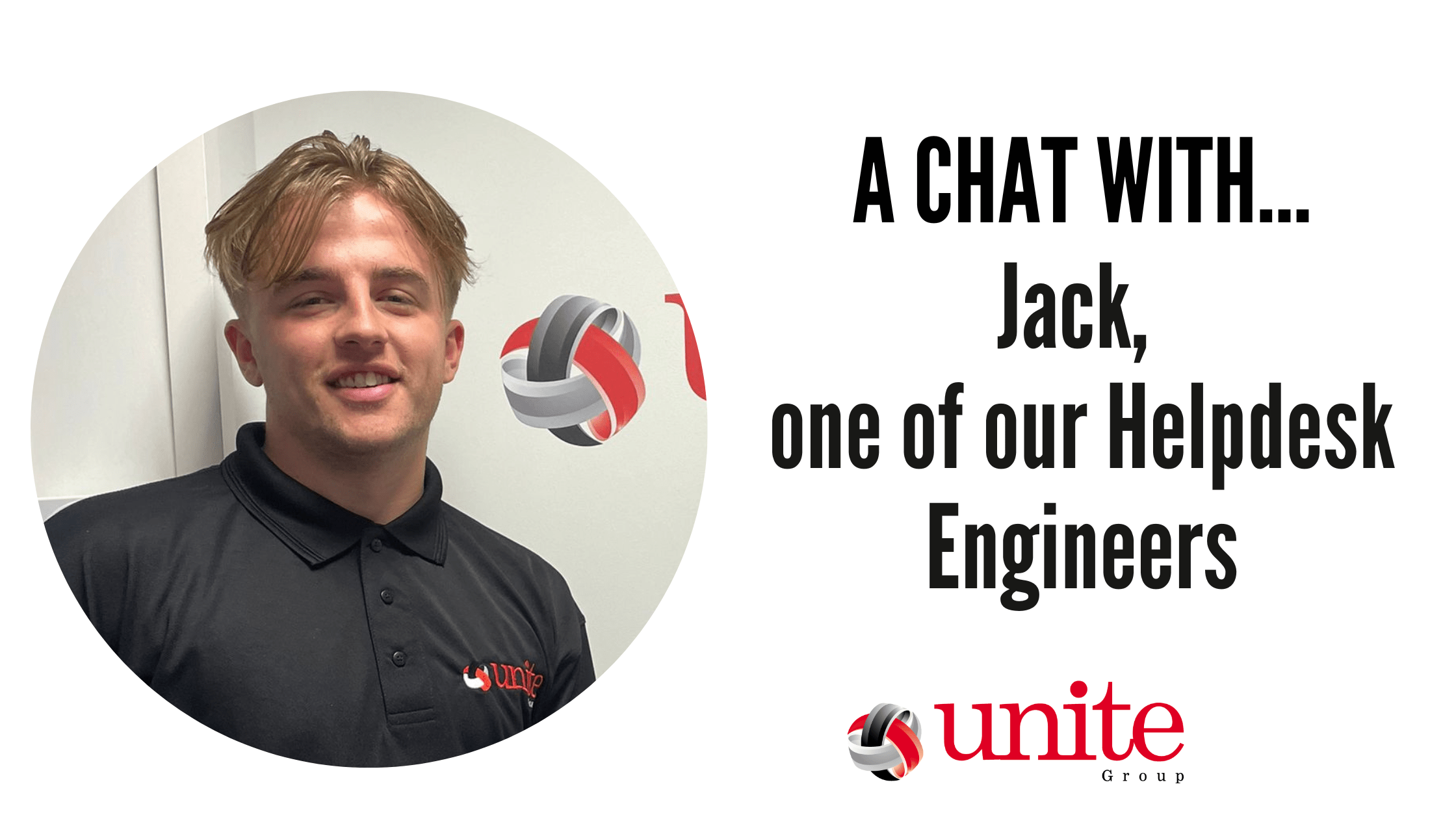 A chat with Jack, our newest Helpdesk Engineers