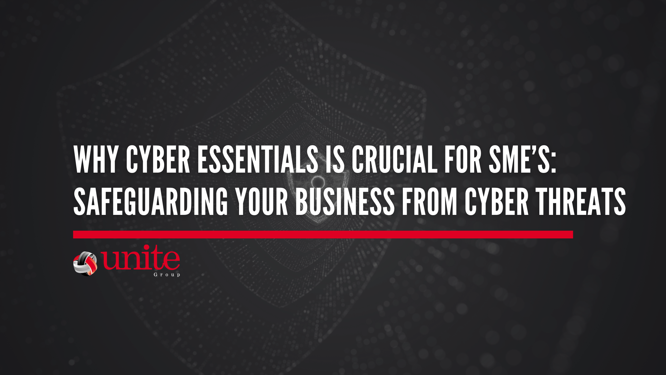 Why Cyber Essentials is Crucial for SMEs: Safeguarding Your Business from Cyber Threats
