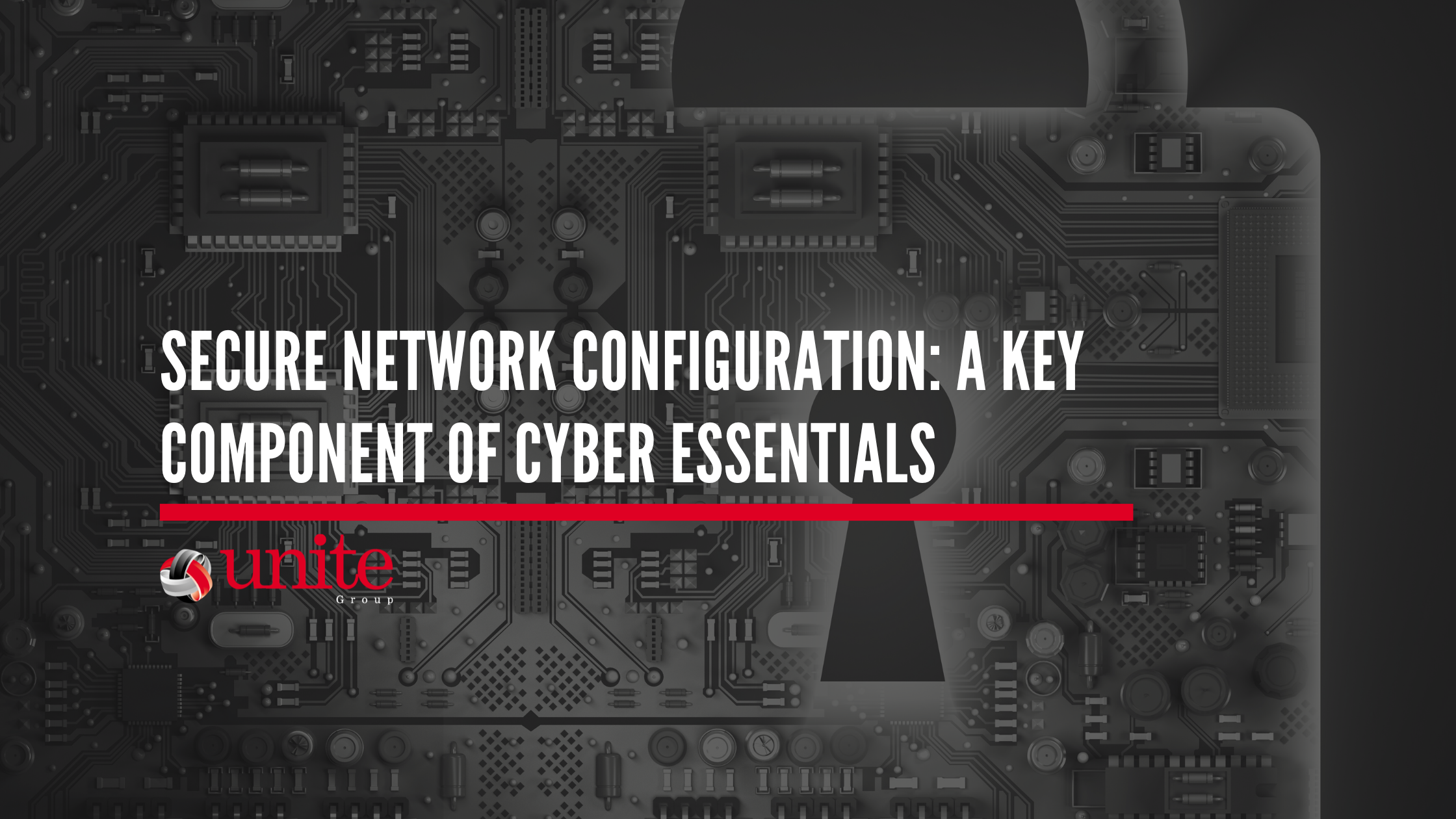 Secure Network Configuration: A Key Component of Cyber Essentials