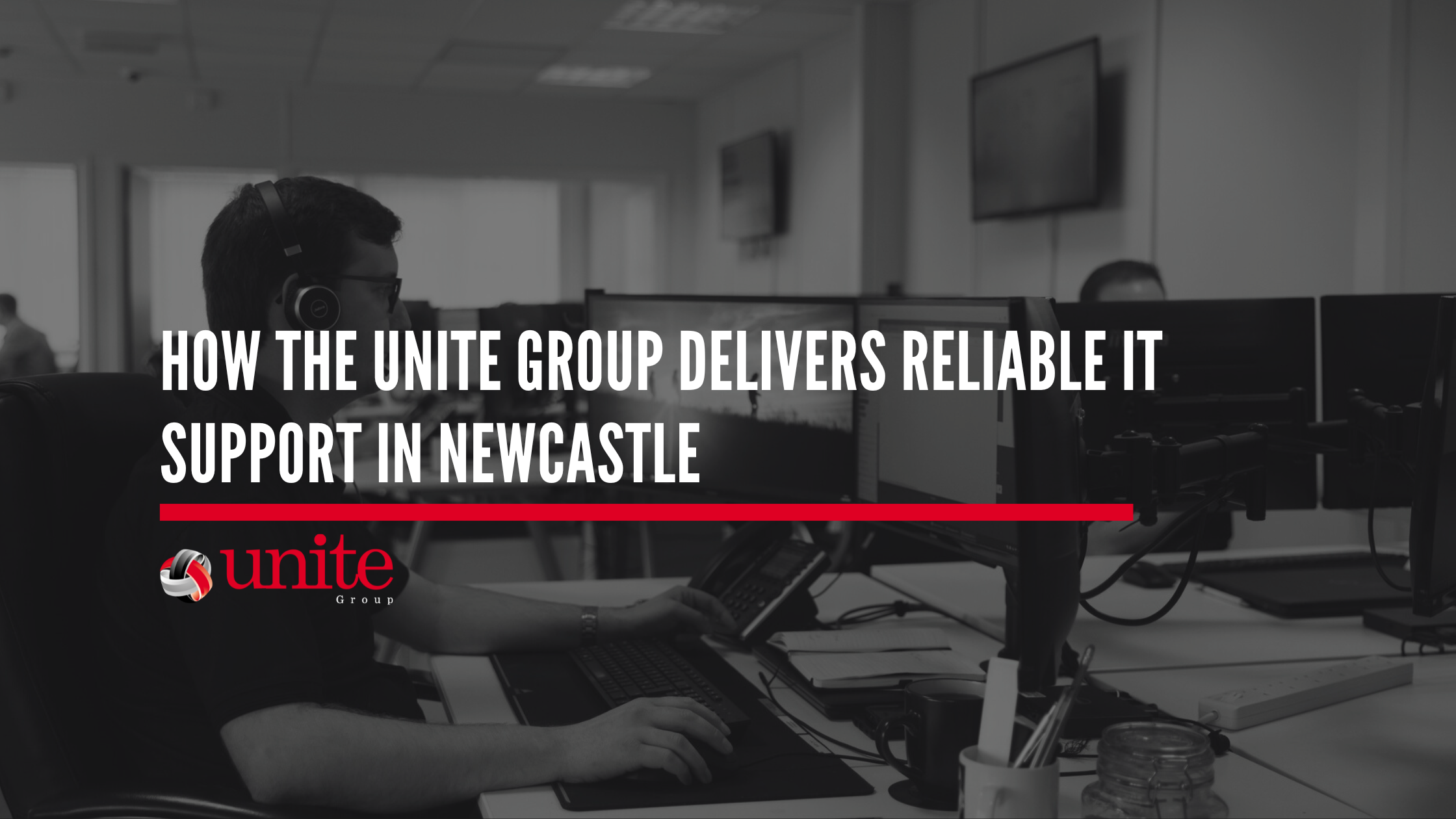 How The Unite Group Delivers Reliable IT Support in Newcastle