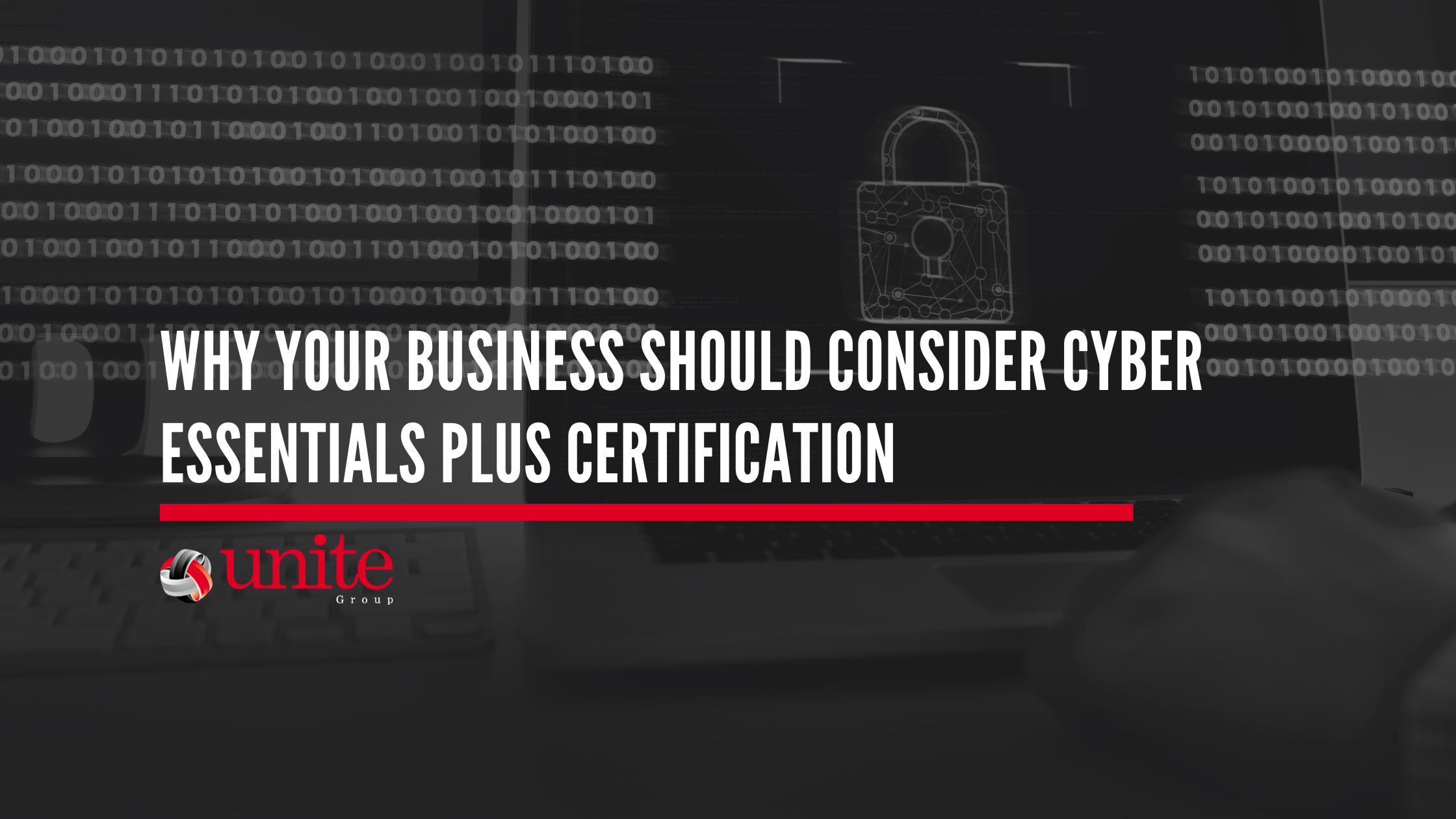 Why Your Business Should Consider Cyber Essentials Plus Certification
