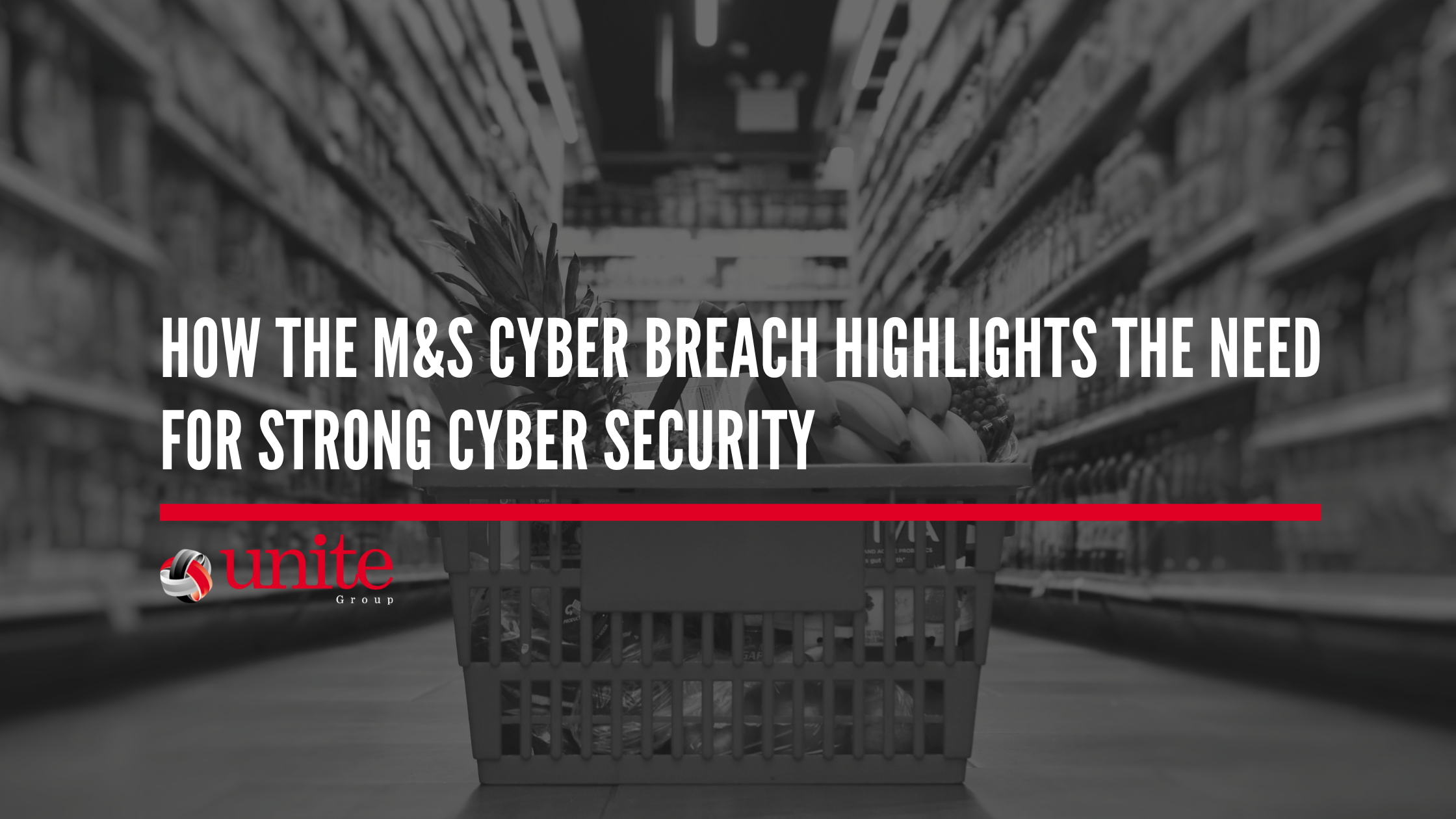 How the M&S Cyber Security Breach Highlights the Need for Strong Cyber Security