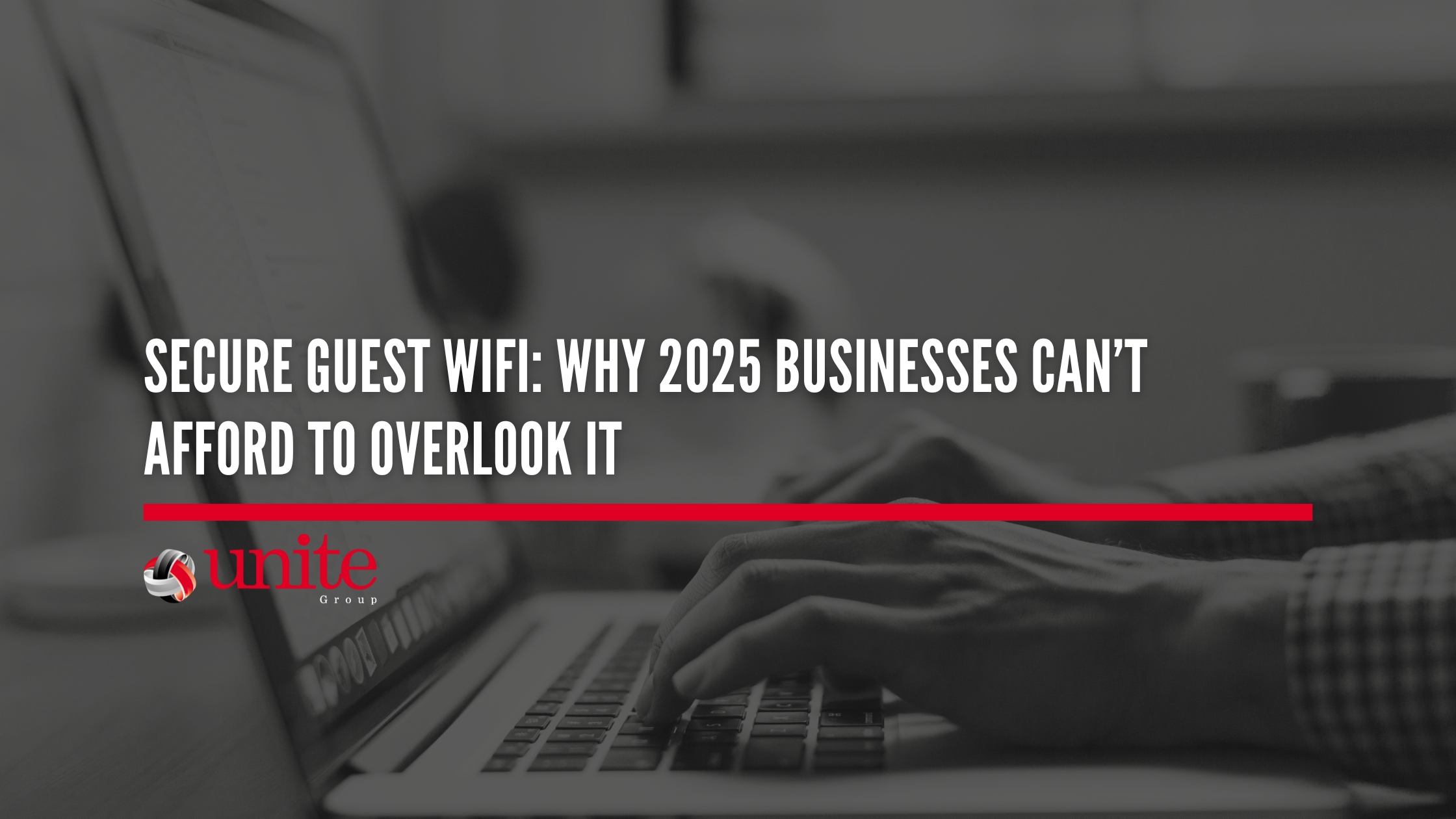 Secure Guest WiFi: Why 2025 Businesses Can’t Afford to Overlook It