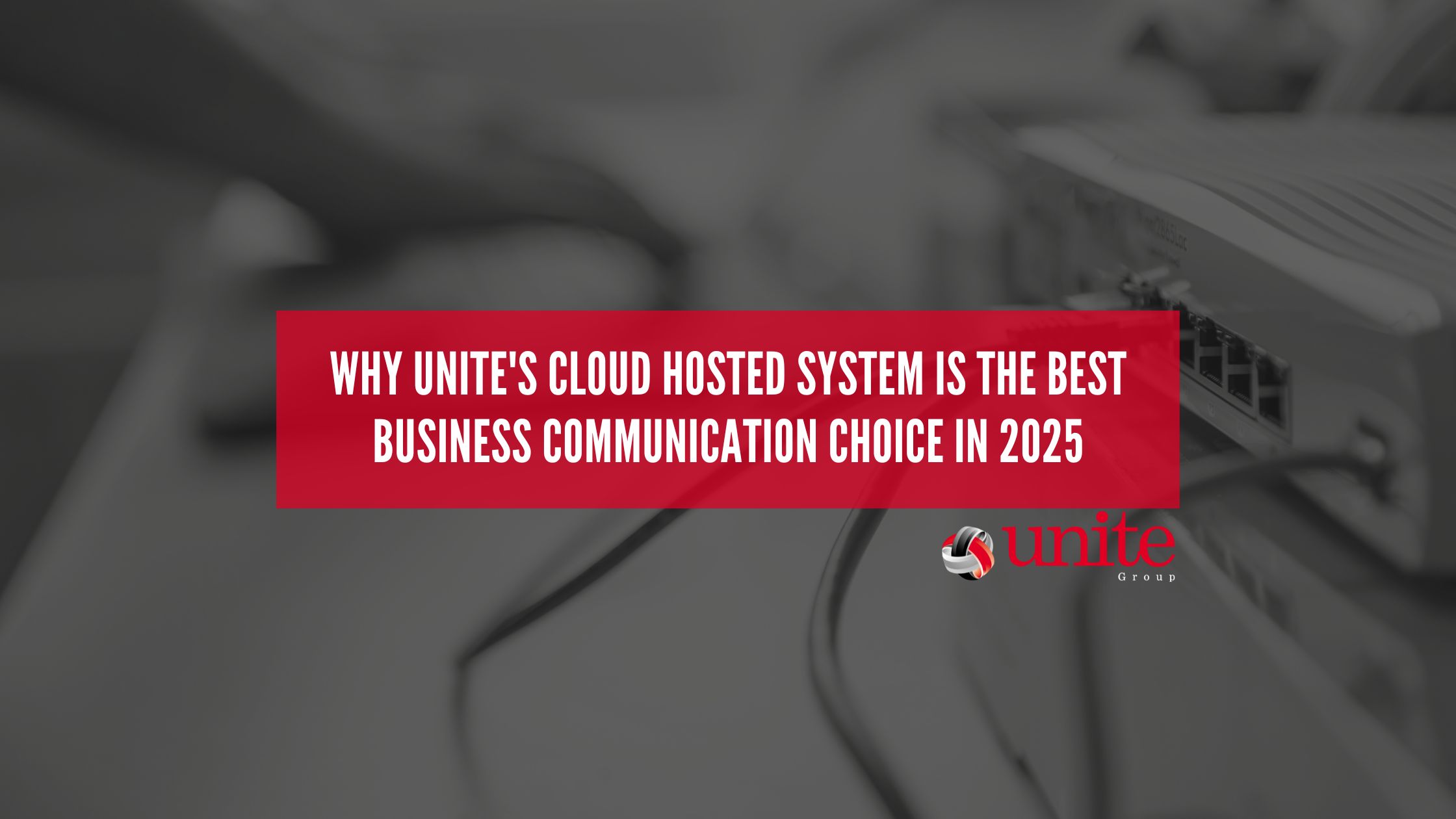Why Unite’s Cloud Hosted System Is the Best Business Communication Choice in 2025