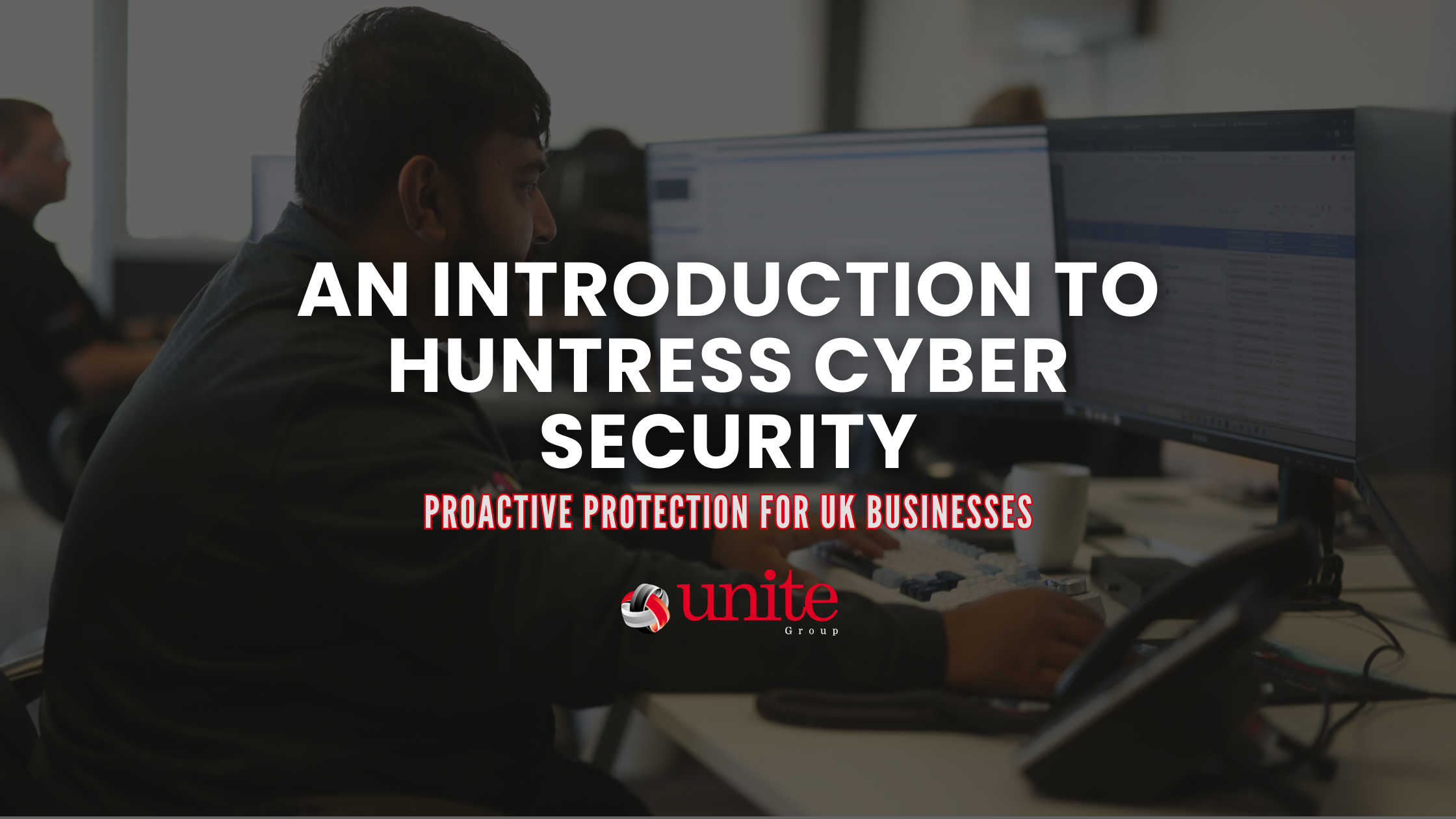 An Introduction to Huntress Cyber Security: Proactive Protection for UK Businesses