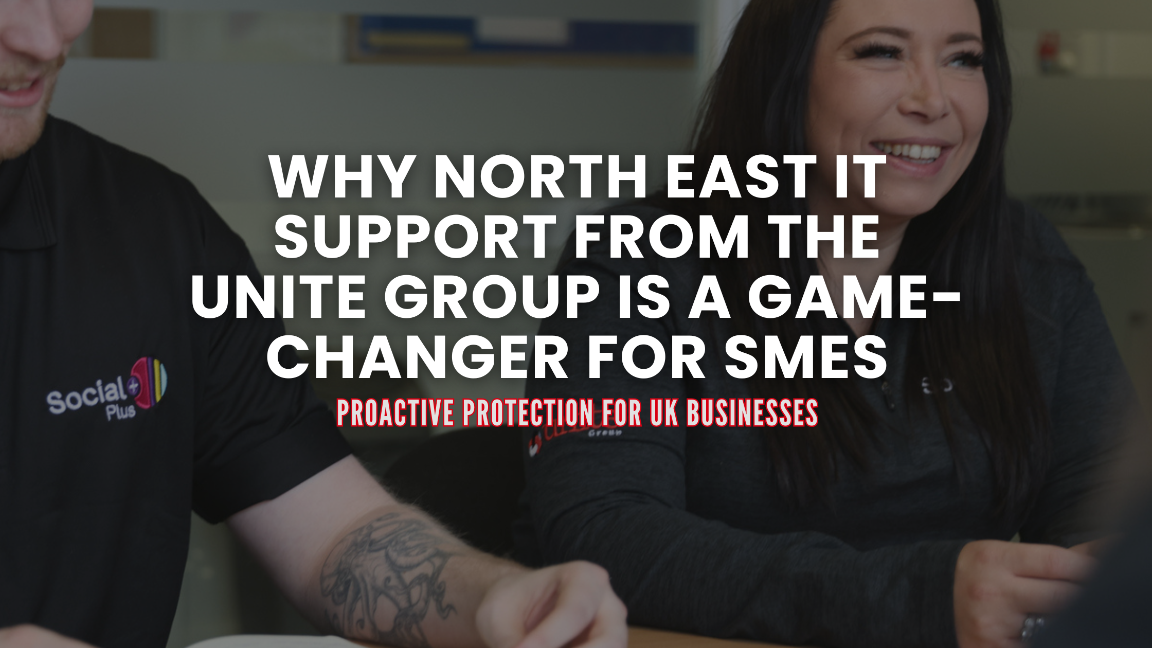 Why North East IT Support from The Unite Group Is a Game-Changer for SMEs