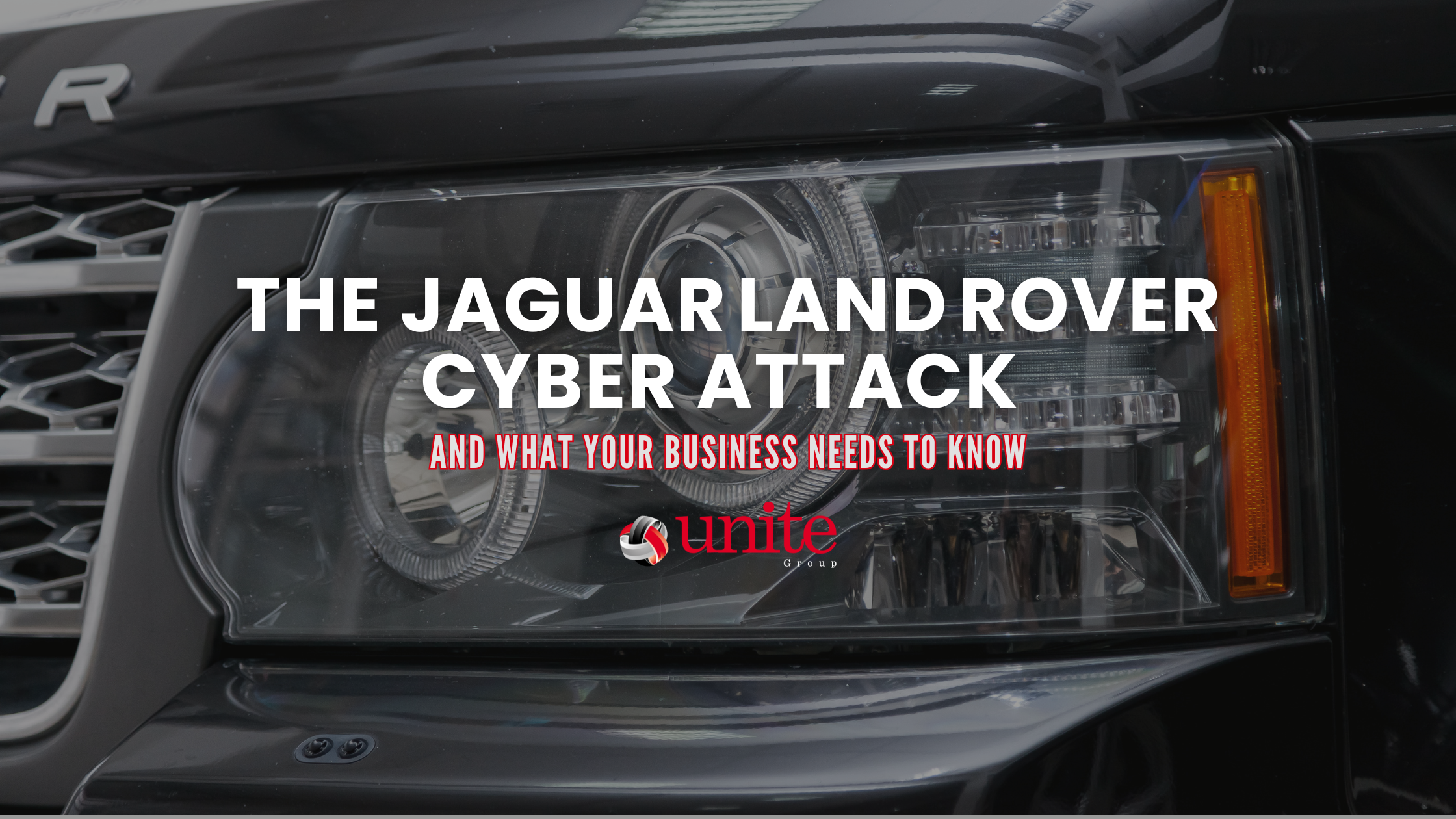 The Jaguar Land Rover Cyber Attack and What Your Business Needs to Know
